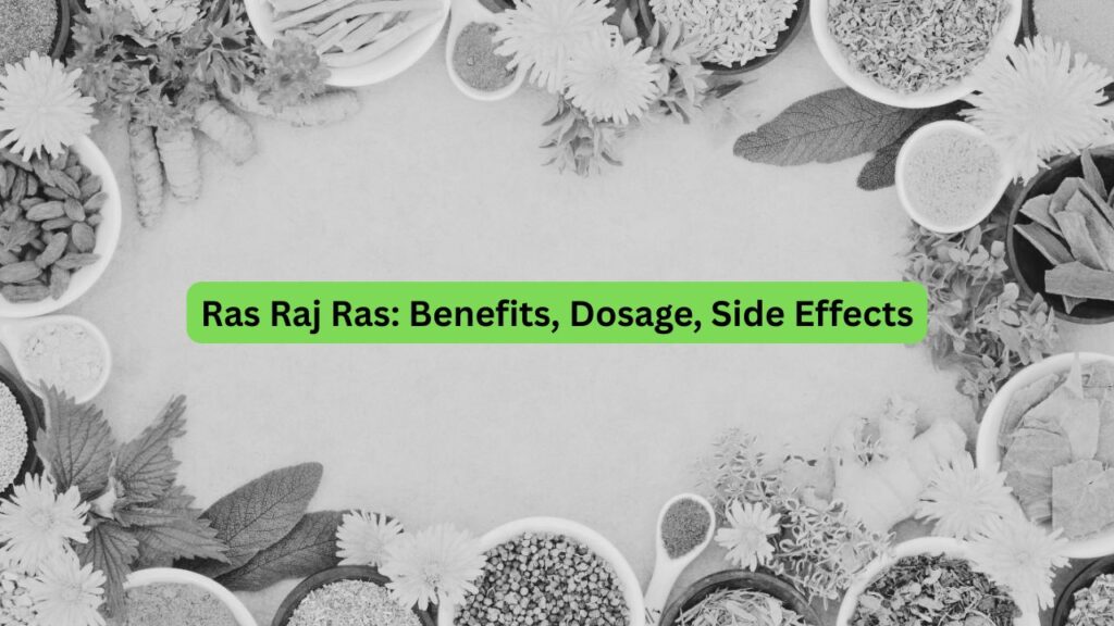 Ras Raj Ras Benefits, Dosage, Side Effects